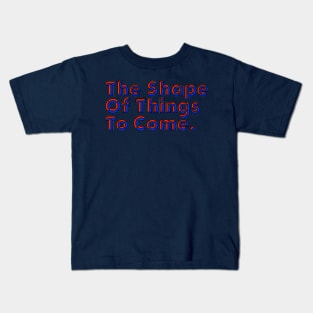 Good Things Come - The Shape of Things to Come Kids T-Shirt